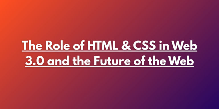 The Role of HTML & CSS in Web 3.0 and the Future of the Web